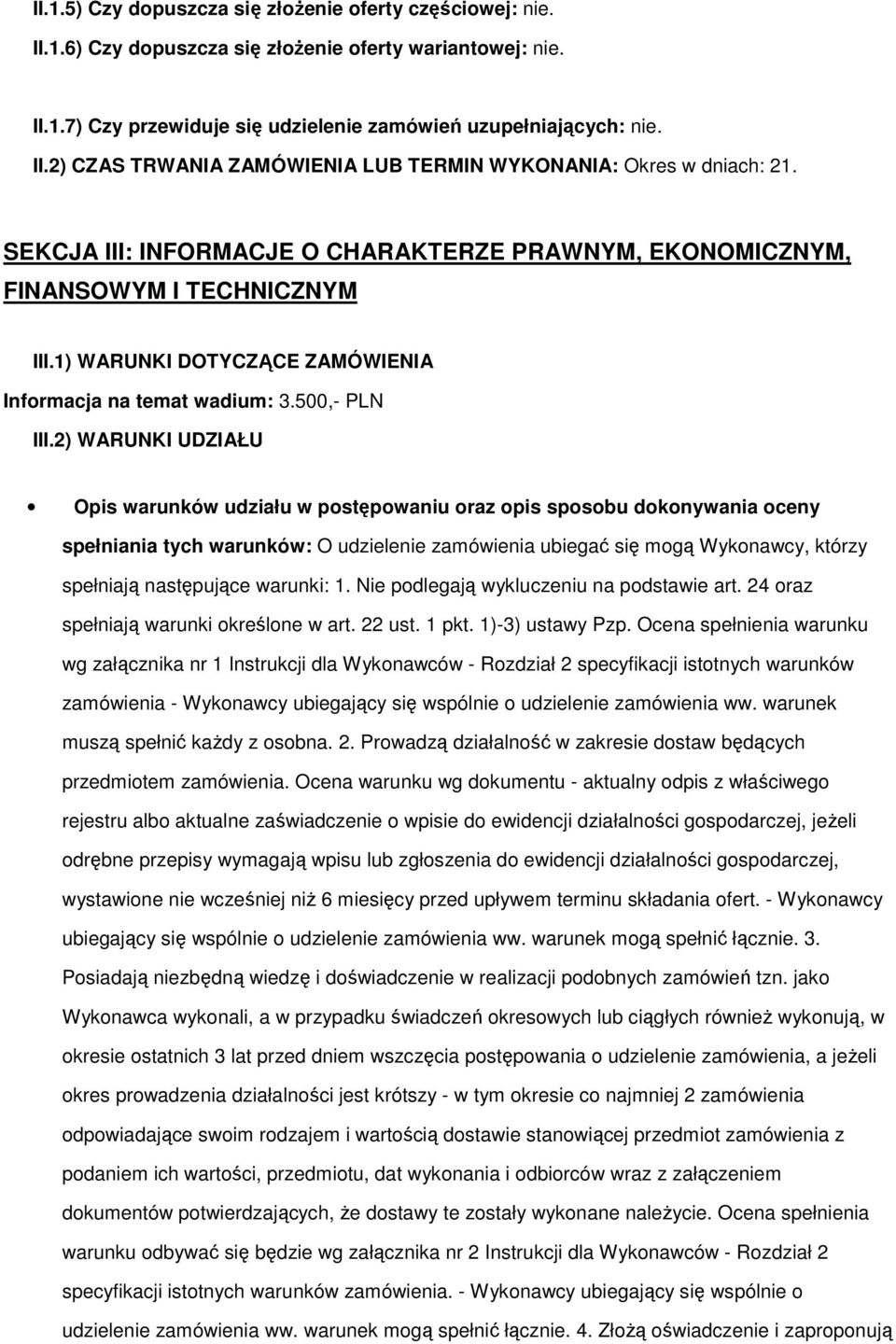 2) WARUNKI UDZIAŁU Opis warunków udziału w postępowaniu oraz opis sposobu dokonywania oceny spełniania tych warunków: O udzielenie zamówienia ubiegać się mogą Wykonawcy, którzy spełniają następujące