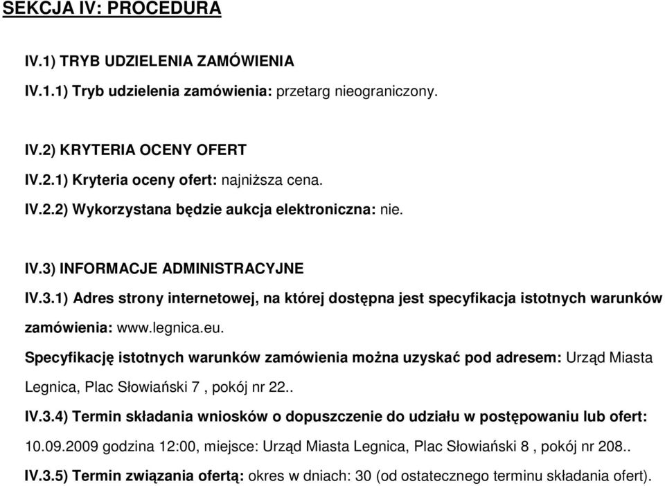 Specyfikację istotnych warunków zamówienia moŝna uzyskać pod adresem: Urząd Miasta Legnica, Plac Słowiański 7, pokój nr 22.. IV.3.