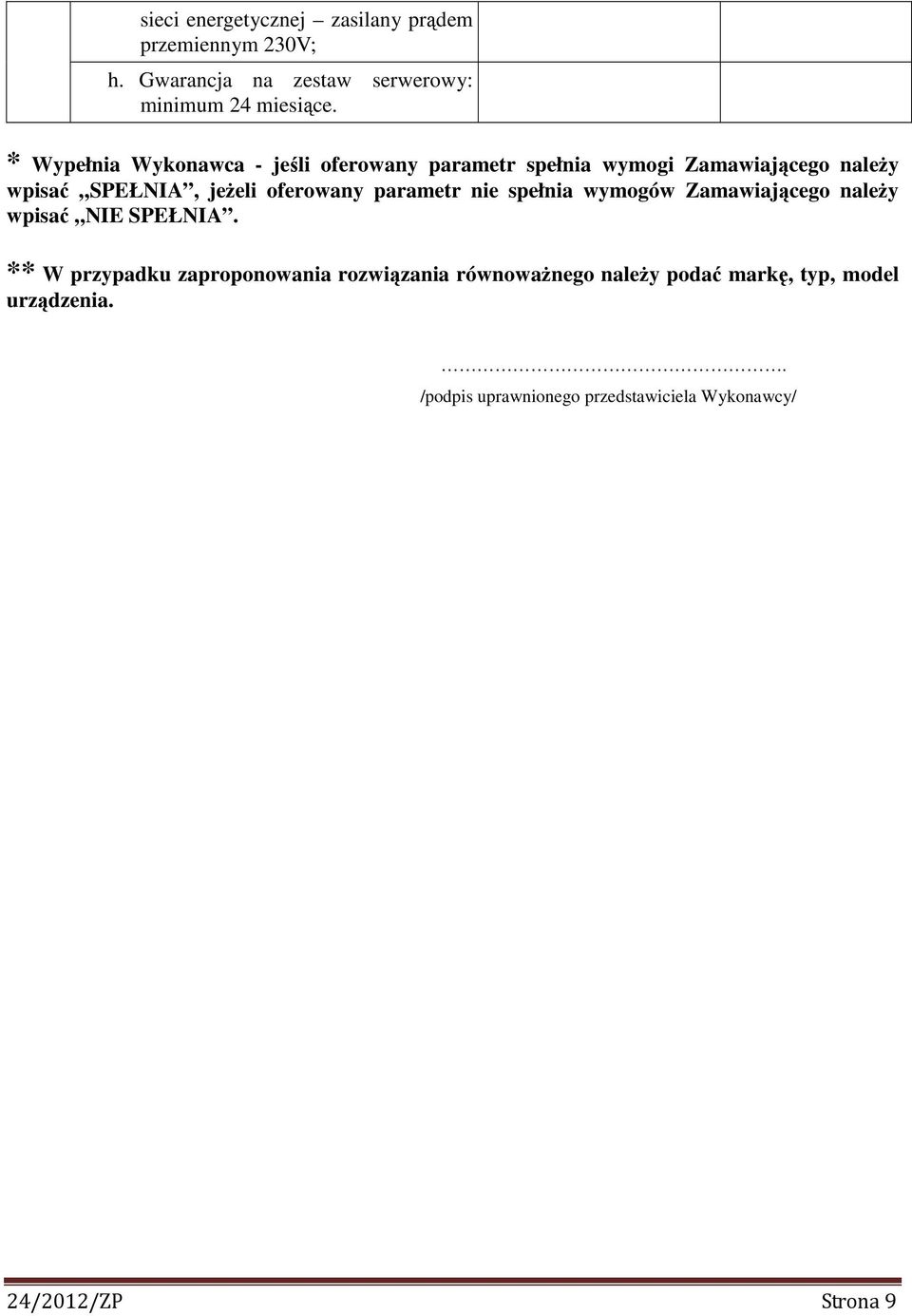 oferowany parametr nie spełnia wymogów Zamawiającego należy wpisać NIE SPEŁNIA.