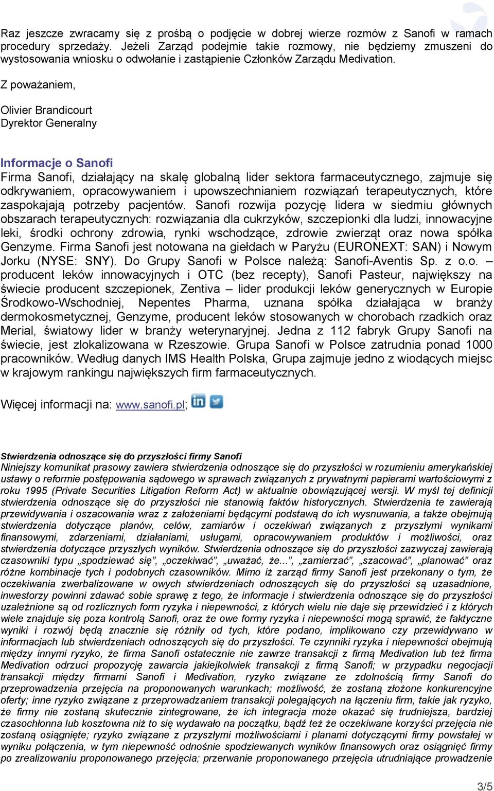 Z poważaniem, Olivier Brandicourt Dyrektor Generalny Informacje o Sanofi Firma Sanofi, działający na skalę globalną lider sektora farmaceutycznego, zajmuje się odkrywaniem, opracowywaniem i