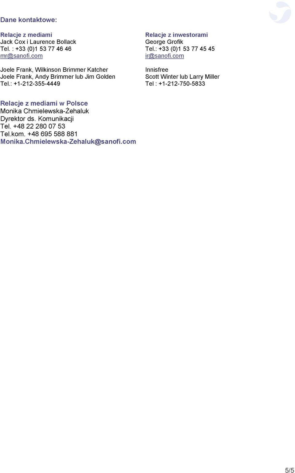 : +1-212-355-4449 Relacje z inwestorami George Grofik Tel.: +33 (0)1 53 77 45 45 ir@sanofi.