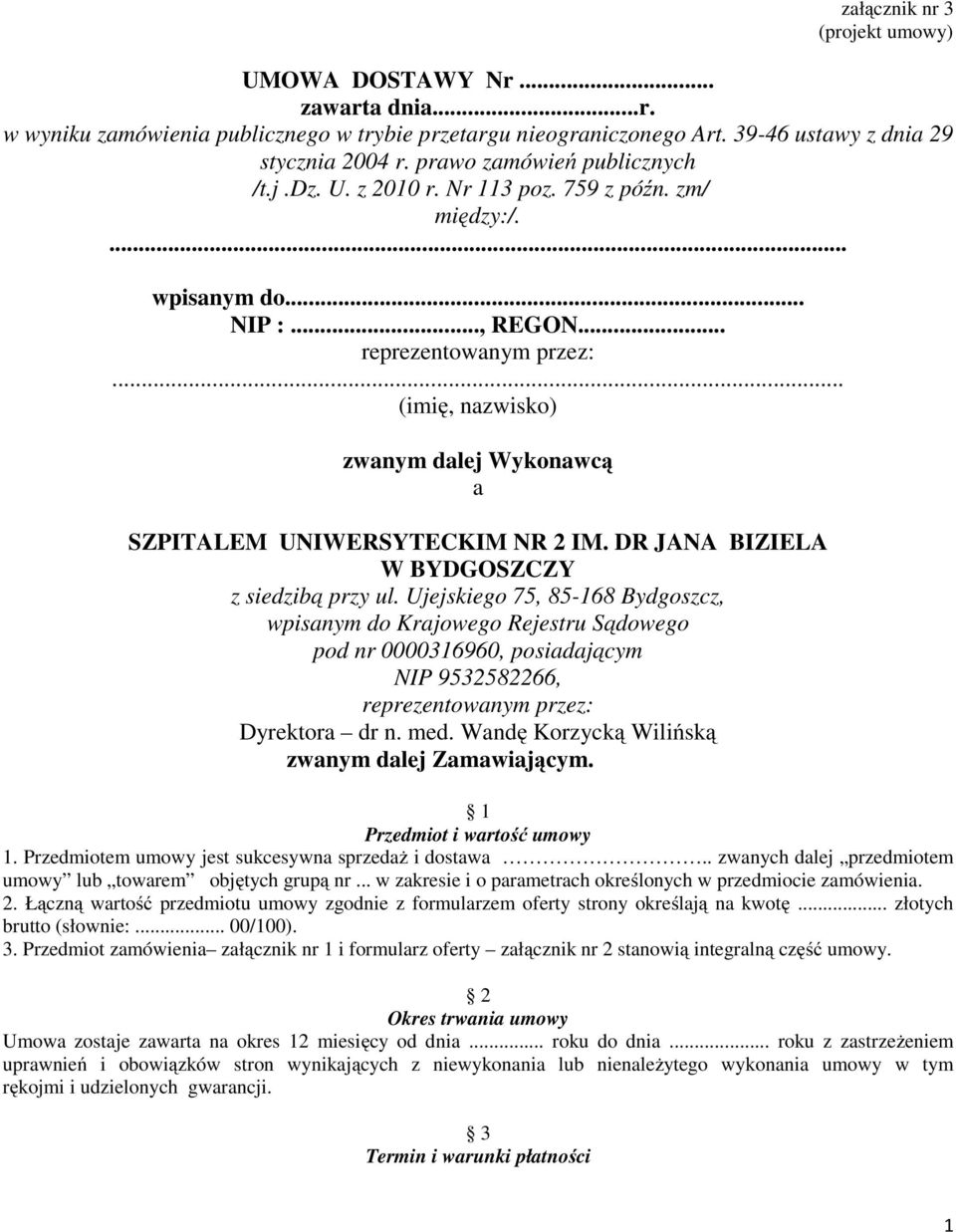 .. (imię, nazwisko) zwanym dalej Wykonawcą a SZPITALEM UNIWERSYTECKIM NR 2 IM. DR JANA BIZIELA W BYDGOSZCZY z siedzibą przy ul.