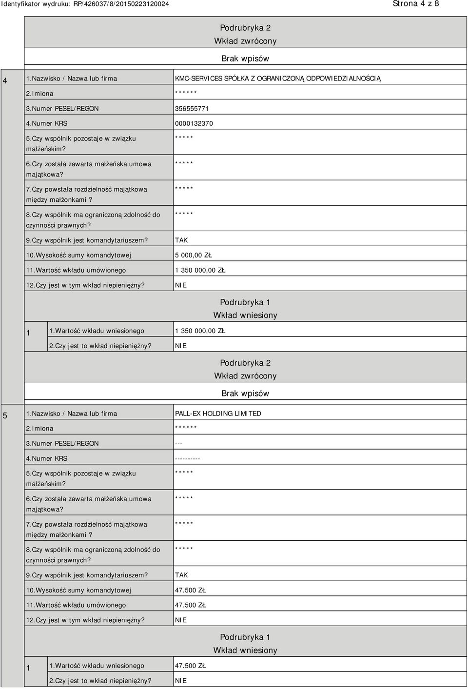 Wartość wkładu wniesionego 1 350 000,00 ZŁ 2.Czy jest to wkład niepieniężny? 5 1.Nazwisko / Nazwa lub firma PALL-EX HOLDING LIMITED 2.Imiona * 3.Numer PESEL/REGON --- 4.