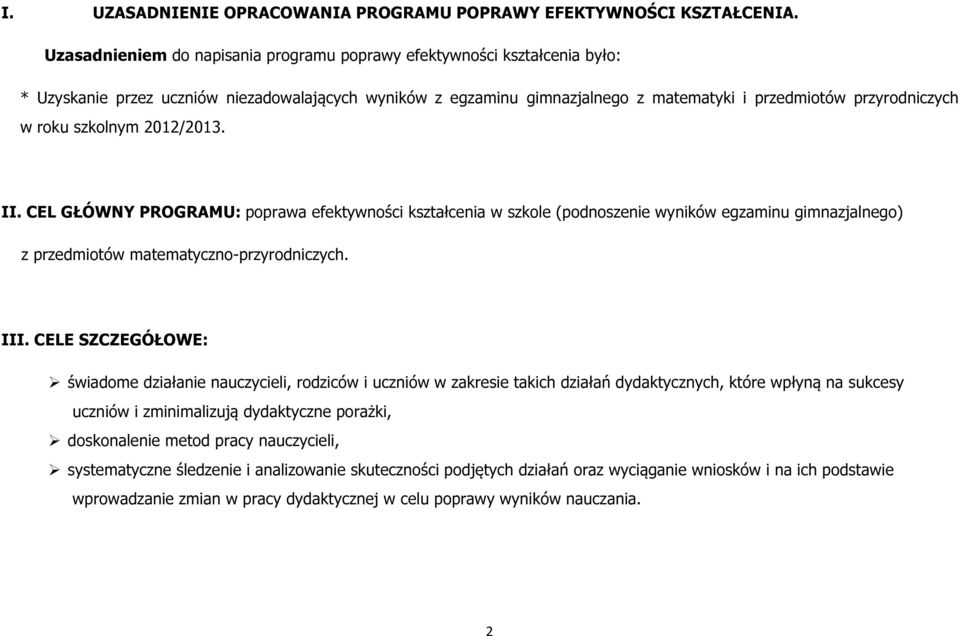 roku szkolnym 2012/2013. II. CEL GŁÓWNY PROGRAMU: poprawa efektywności kształcenia w szkole (podnoszenie wyników egzaminu gimnazjalnego) z przedmiotów matematyczno-przyrodniczych. III.