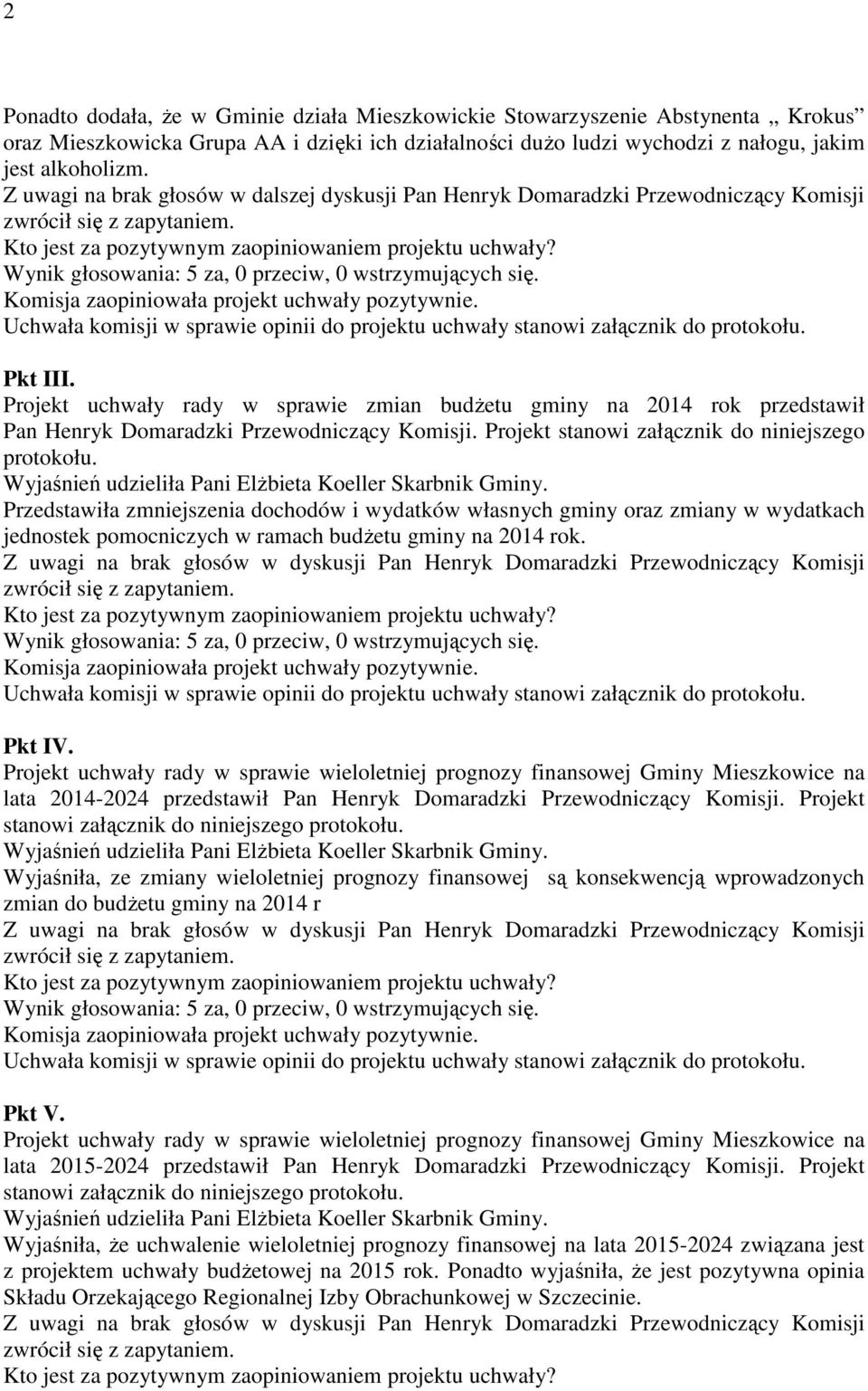 Projekt uchwały rady w sprawie zmian budżetu gminy na 2014 rok przedstawił Pan Henryk Domaradzki Przewodniczący Komisji.