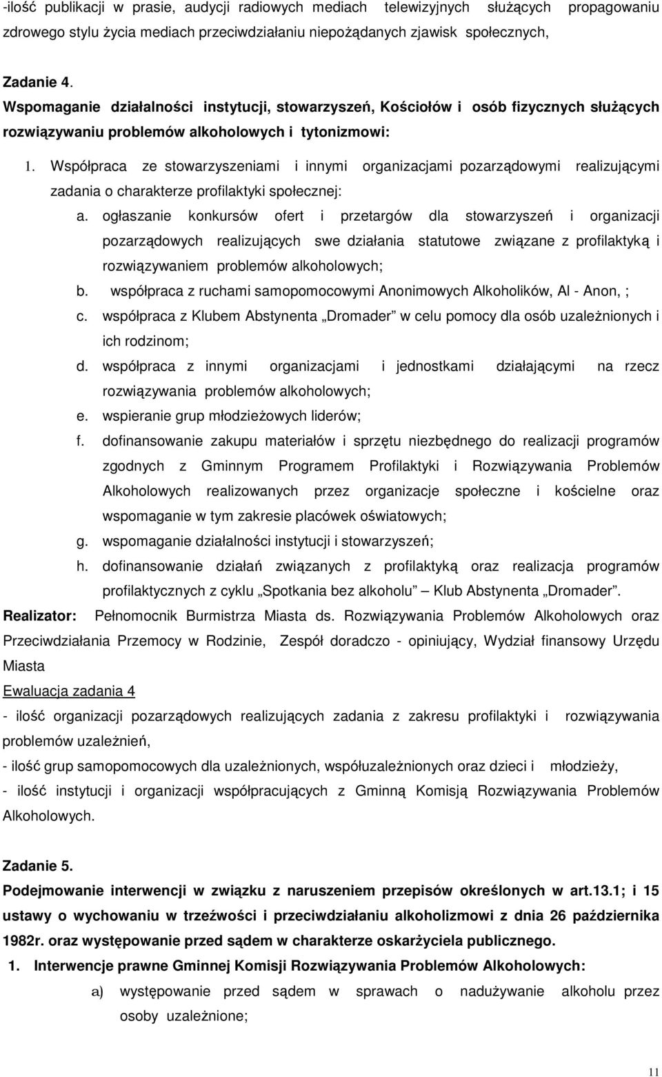 Współpraca ze stowarzyszeniami i innymi organizacjami pozarządowymi realizującymi zadania o charakterze profilaktyki społecznej: a.