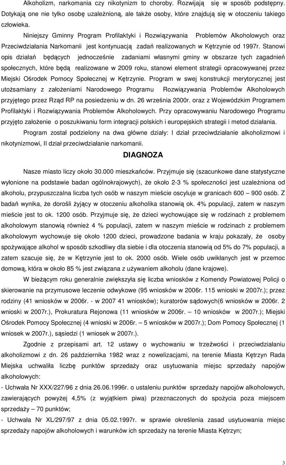 Stanowi opis działań będących jednocześnie zadaniami własnymi gminy w obszarze tych zagadnień społecznych, które będą realizowane w 2009 roku, stanowi element strategii opracowywanej przez Miejski