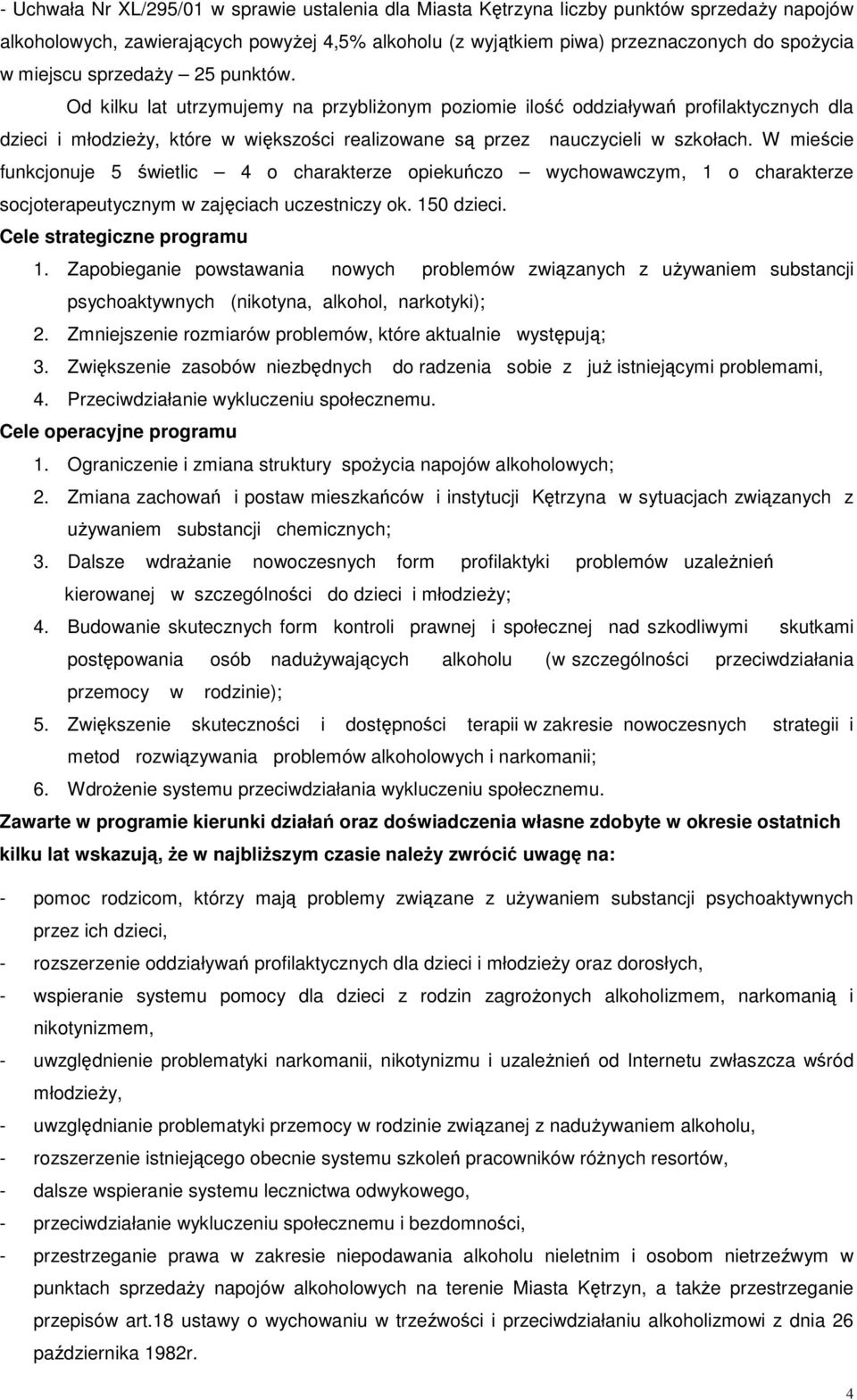 Od kilku lat utrzymujemy na przybliŝonym poziomie ilość oddziaływań profilaktycznych dla dzieci i młodzieŝy, które w większości realizowane są przez nauczycieli w szkołach.