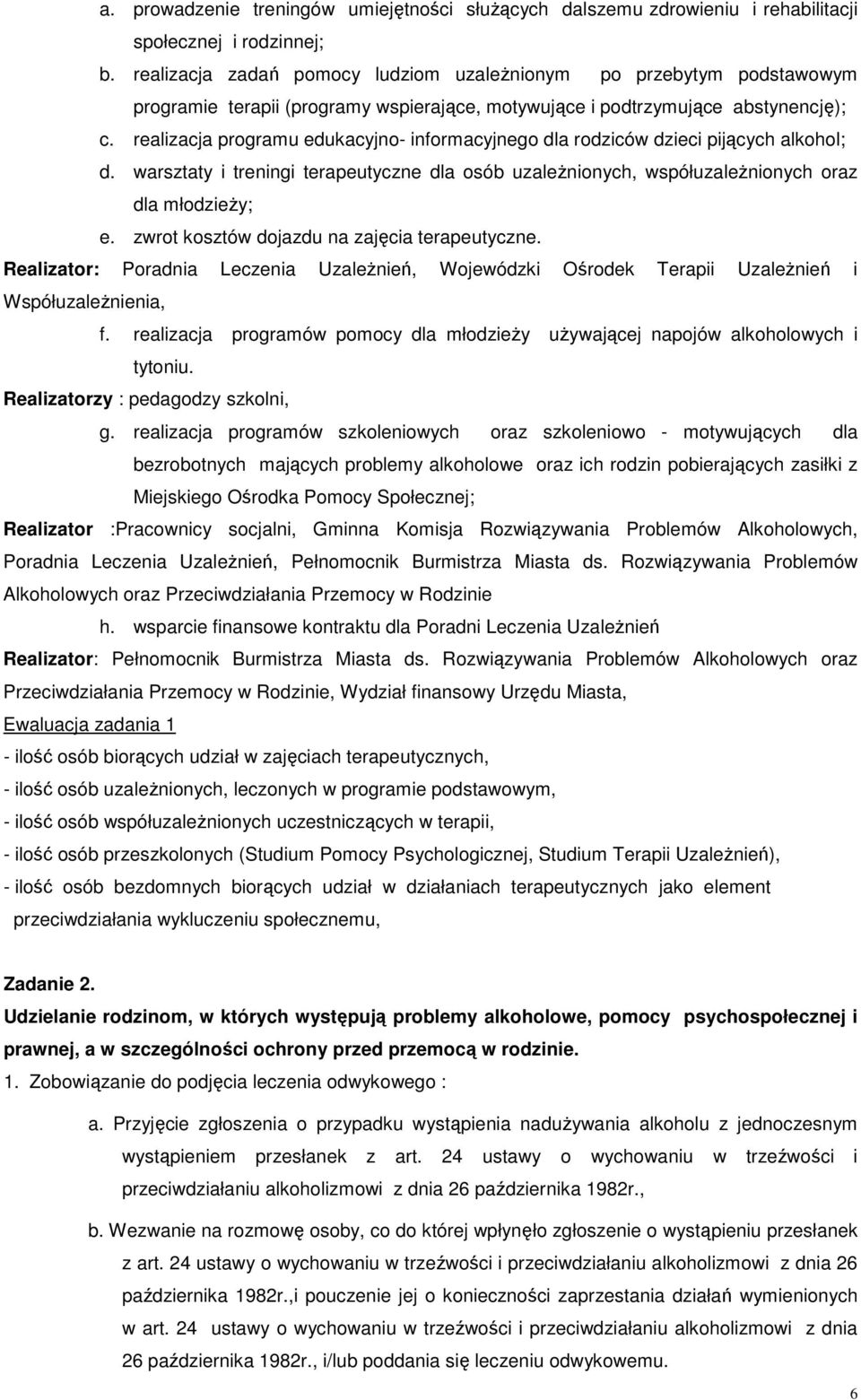 realizacja programu edukacyjno- informacyjnego dla rodziców dzieci pijących alkohol; d. warsztaty i treningi terapeutyczne dla osób uzaleŝnionych, współuzaleŝnionych oraz dla młodzieŝy; e.