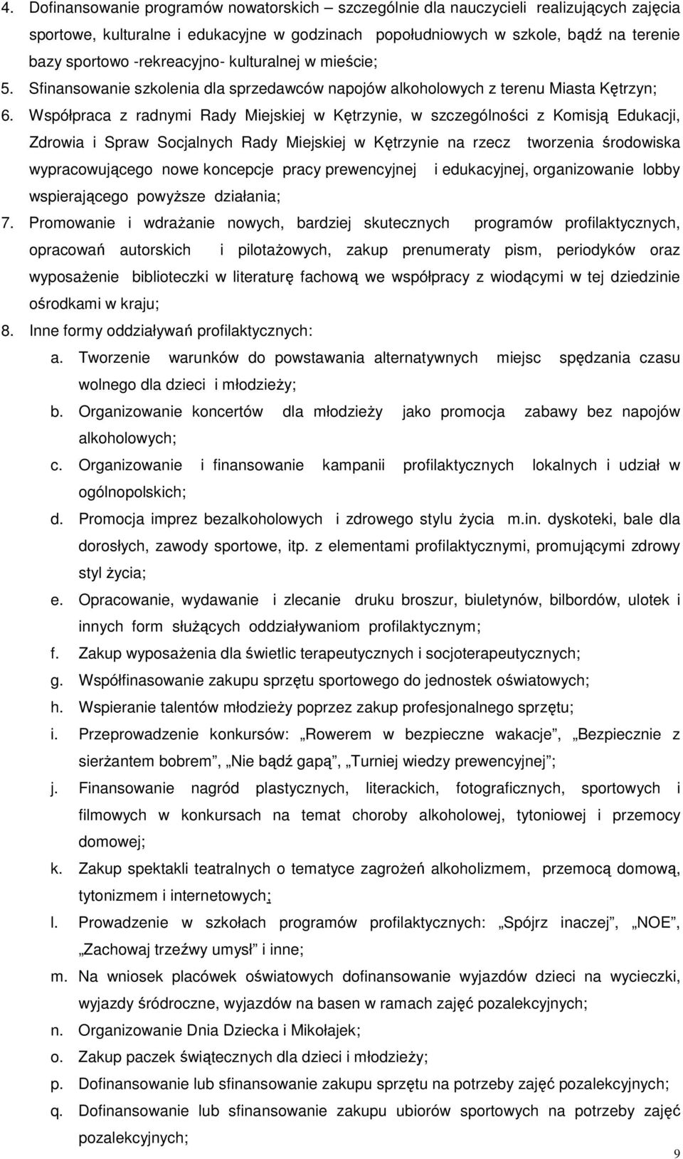 Współpraca z radnymi Rady Miejskiej w Kętrzynie, w szczególności z Komisją Edukacji, Zdrowia i Spraw Socjalnych Rady Miejskiej w Kętrzynie na rzecz tworzenia środowiska wypracowującego nowe koncepcje