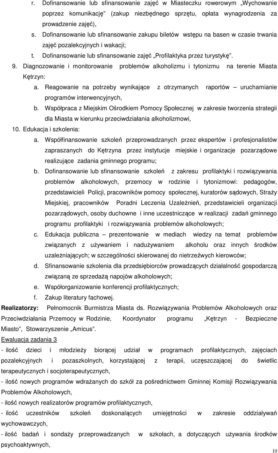Diagnozowanie i monitorowanie problemów alkoholizmu i tytonizmu na terenie Miasta Kętrzyn: a. Reagowanie na potrzeby wynikające z otrzymanych raportów uruchamianie programów interwencyjnych, b.