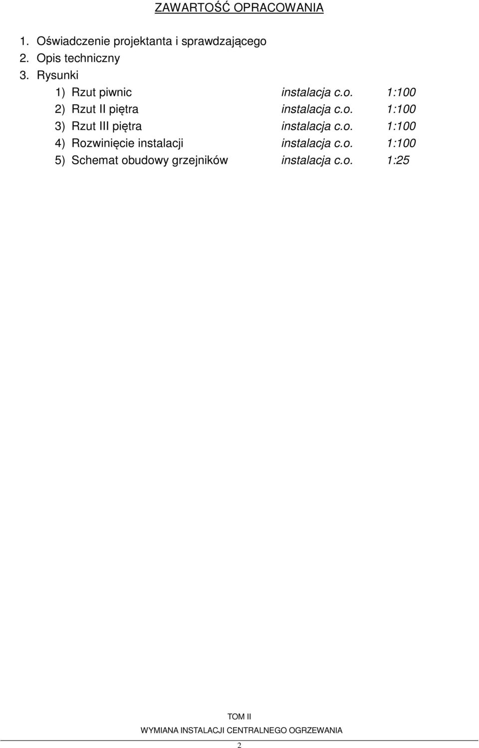 1:100 2) Rzut II piętra instalacja c.o. 1:100 3) Rzut III piętra instalacja c.