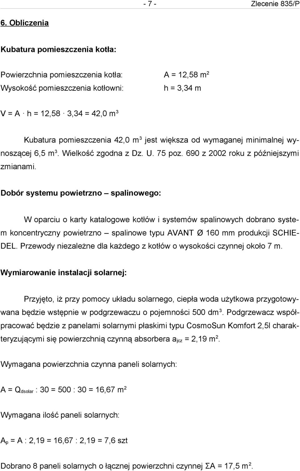 jest większa od wymaganej minimalnej wynoszącej 6,5 m 3. Wielkość zgodna z Dz. U. 75 poz. 690 z 2002 roku z późniejszymi zmianami.