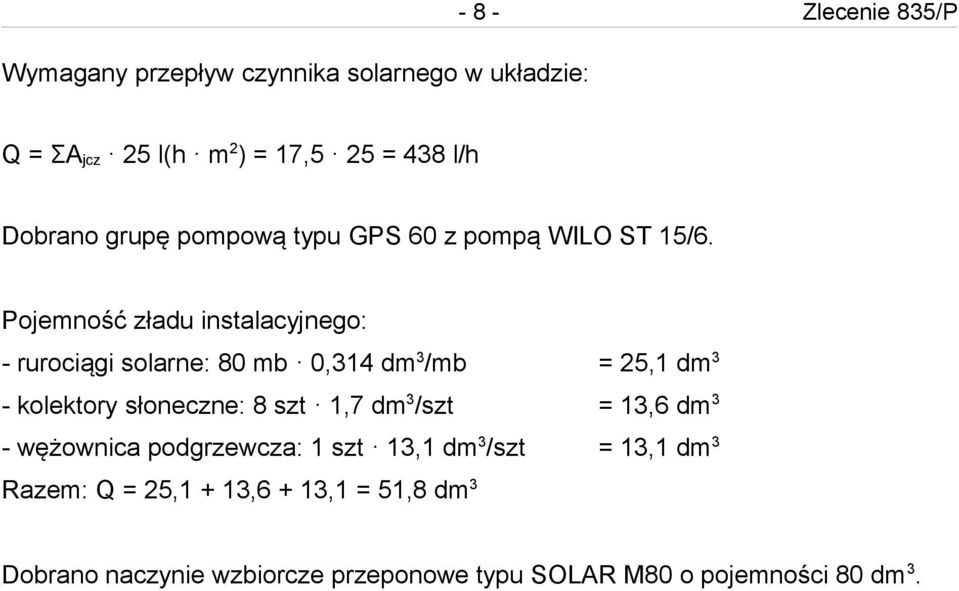 Pojemność zładu instalacyjnego: - rurociągi solarne: 80 mb 0,314 dm 3 /mb = 25,1 dm 3 - kolektory słoneczne: 8 szt 1,7 dm