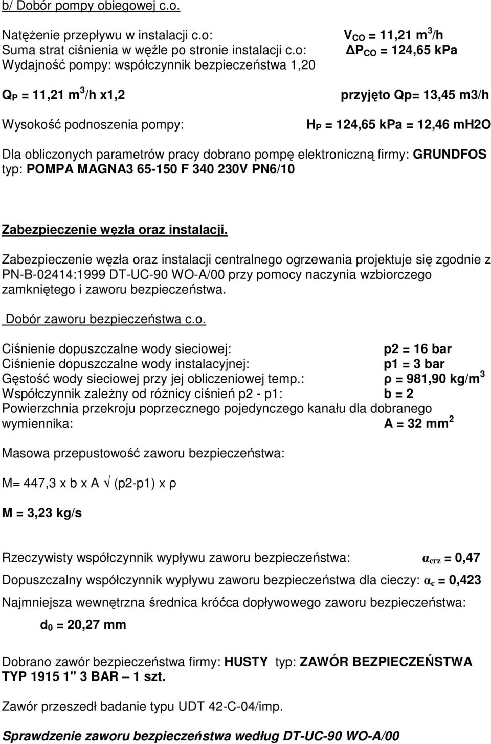 parametrów pracy dobrano pompę elektroniczną firmy: GRUNDFOS typ: POMPA MAGNA3 65-150 F 340 230V PN6/10 Zabezpieczenie węzła oraz instalacji.