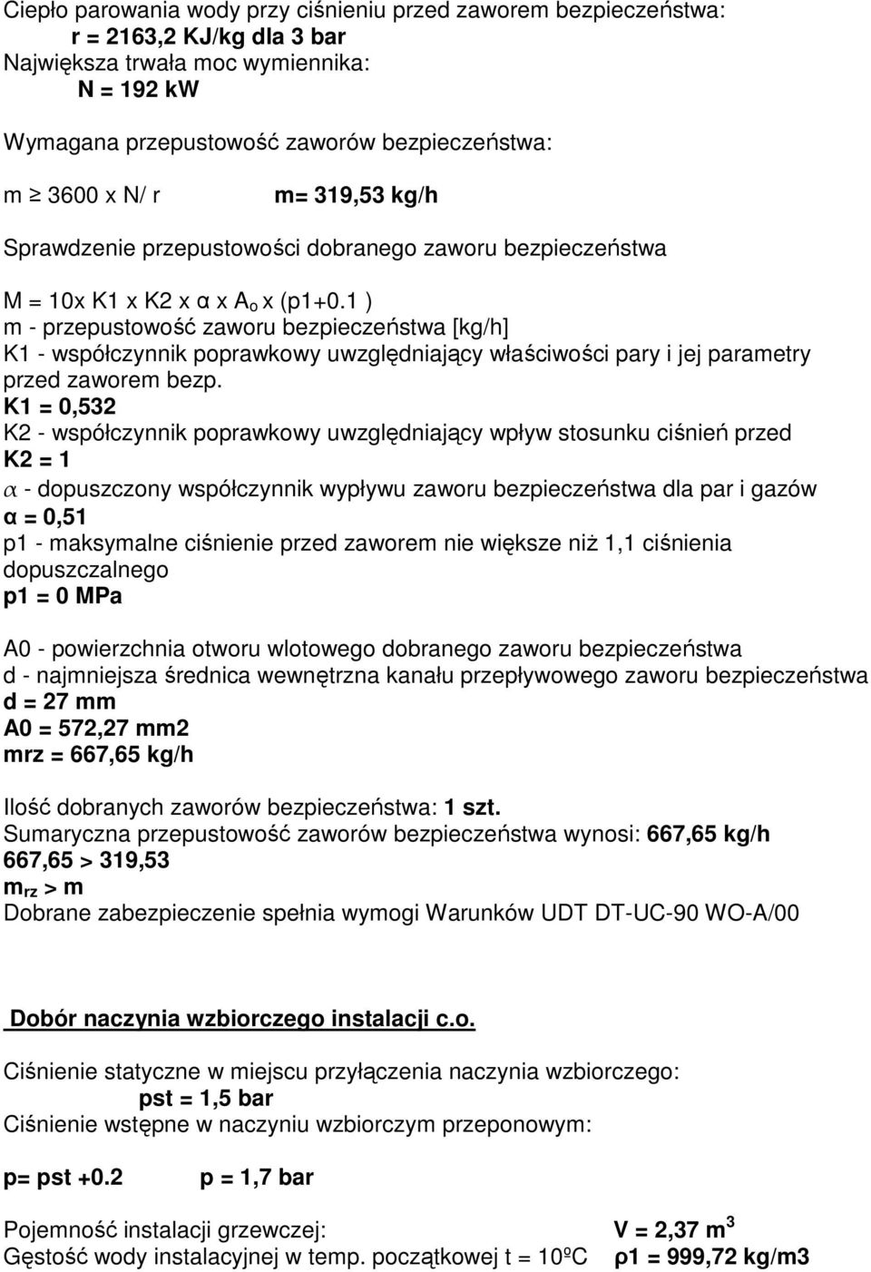 1 ) m - przepustowość zaworu bezpieczeństwa [kg/h] K1 - współczynnik poprawkowy uwzględniający właściwości pary i jej parametry przed zaworem bezp.