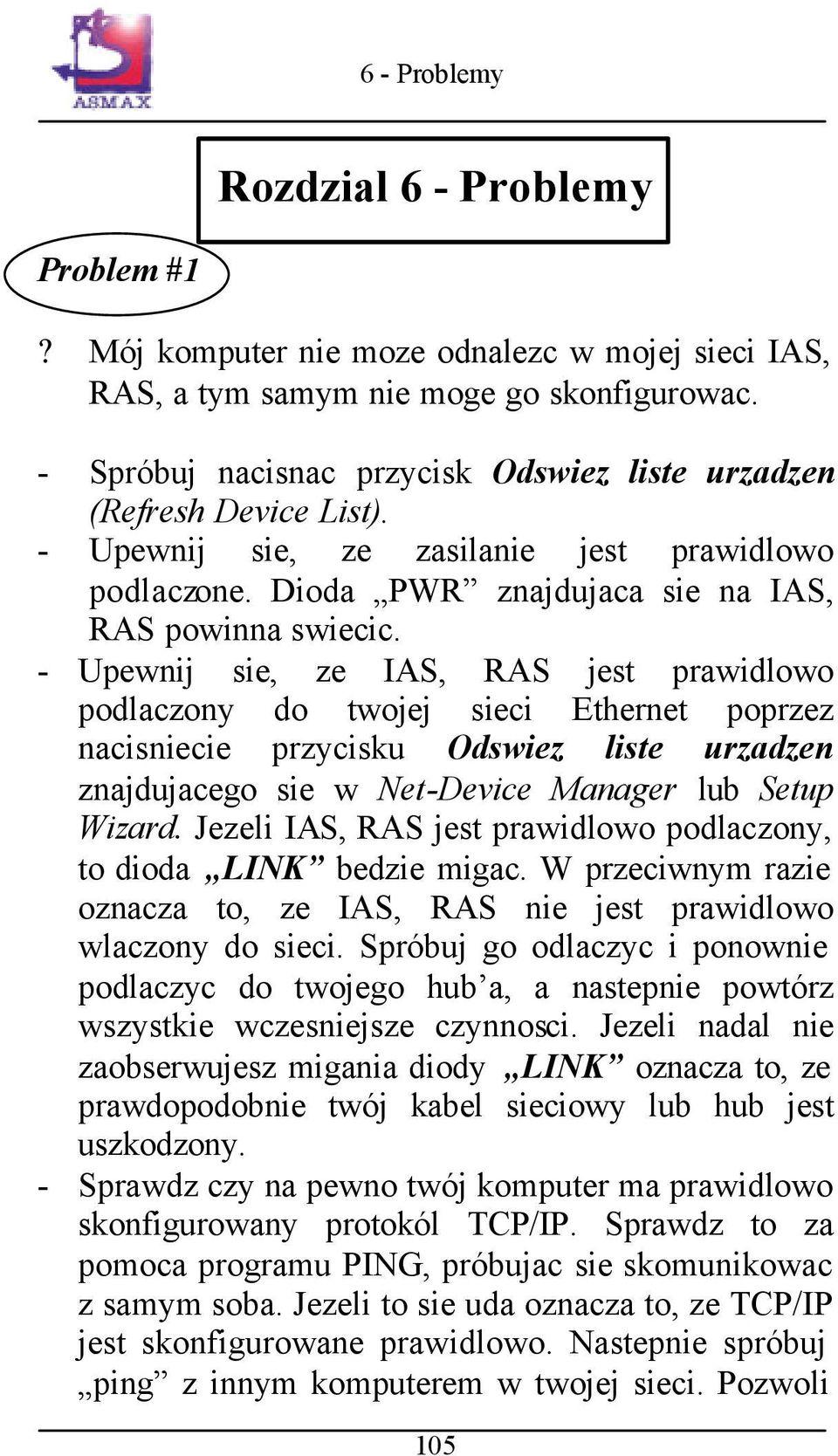 - Upewnij sie, ze IAS, RAS jest prawidlowo podlaczony do twojej sieci Ethernet poprzez nacisniecie przycisku Odswiez liste urzadzen znajdujacego sie w Net-Device Manager lub Setup Wizard.
