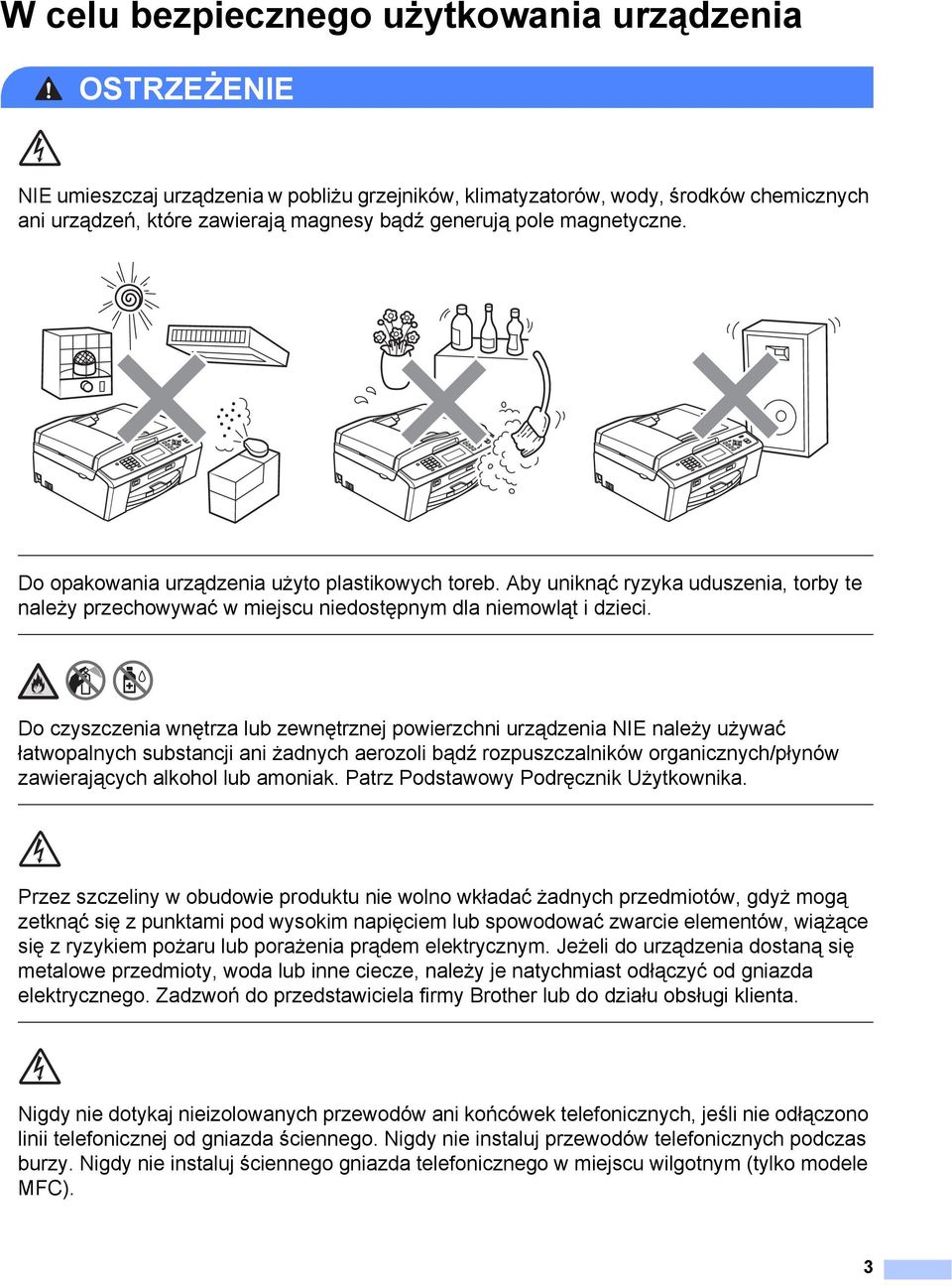 Do czyszczenia wnętrza lub zewnętrznej powierzchni urządzenia NIE należy używać łatwopalnych substancji ani żadnych aerozoli bądź rozpuszczalników organicznych/płynów zawierających alkohol lub