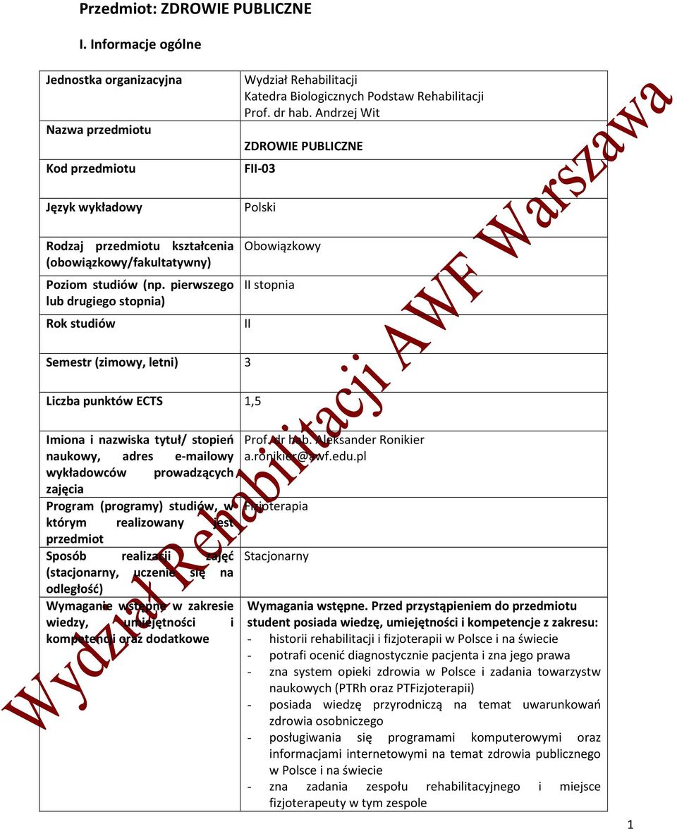Andrzej Wit ZDROWIE PUBLICZNE FII-03 Polski Obowiązkowy II stopnia II Semestr (zimowy, letni) 3 Liczba punktów ECTS 1,5 Imiona i nazwiska tytuł/ stopień naukowy, adres e-mailowy wykładowców