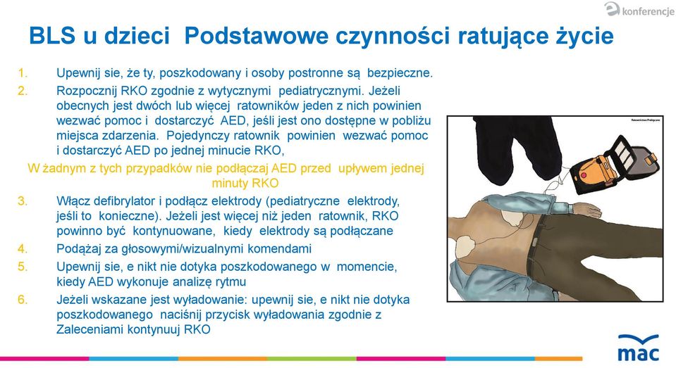 Pojedynczy ratownik powinien wezwać pomoc i dostarczyć AED po jednej minucie RKO, W żadnym z tych przypadków nie podłączaj AED przed upływem jednej minuty RKO 3.