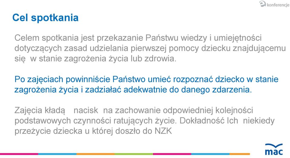 Po zajęciach powinniście Państwo umieć rozpoznać dziecko w stanie zagrożenia życia i zadziałać adekwatnie do danego