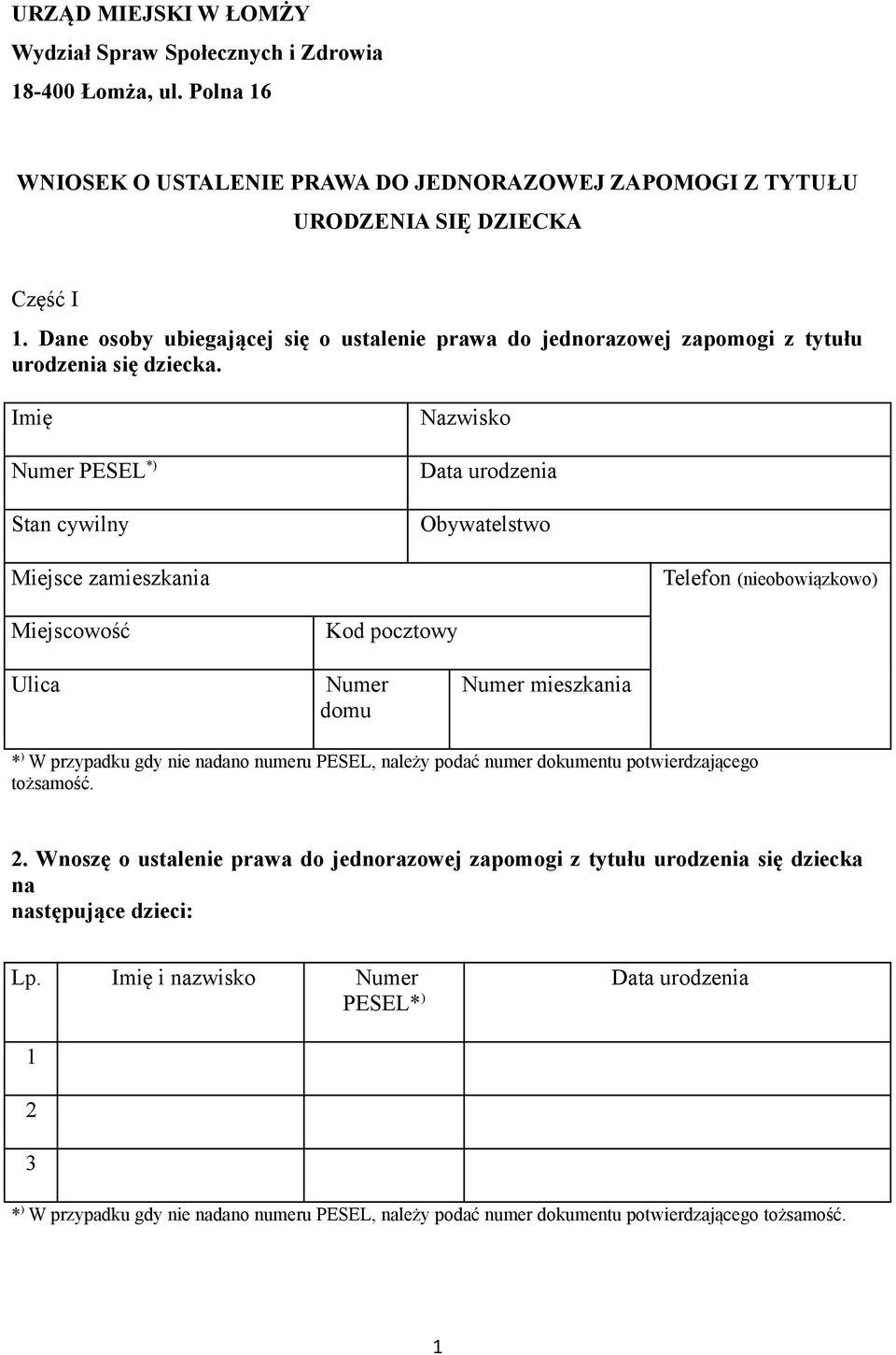 Imię Nazwisko Numer PESEL *) Data urodzenia Stan cywilny Obywatelstwo Miejsce zamieszkania Telefon (nieobowiązkowo) Miejscowość Kod pocztowy Ulica Numer domu Numer mieszkania * ) W przypadku gdy nie