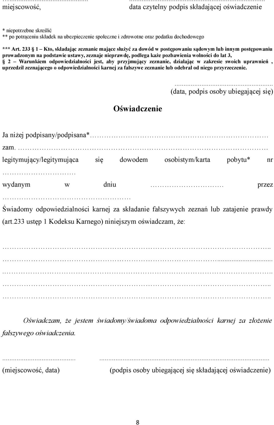 Warunkiem odpowiedzialności jest, aby przyjmujący zeznanie, działając w zakresie swoich uprawnień, uprzedził zeznającego o odpowiedzialności karnej za fałszywe zeznanie lub odebrał od niego