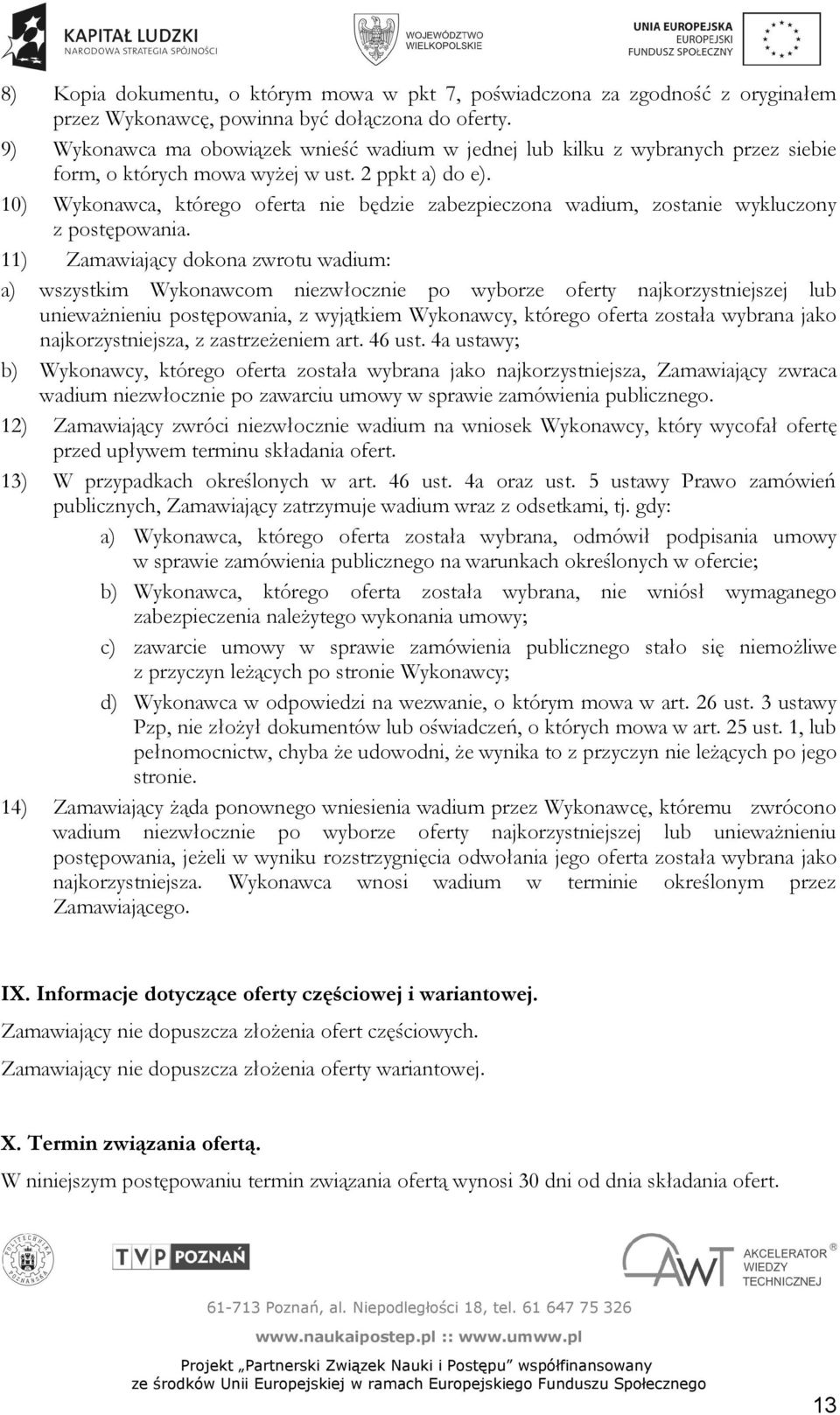 10) Wykonawca, którego oferta nie będzie zabezpieczona wadium, zostanie wykluczony z postępowania.