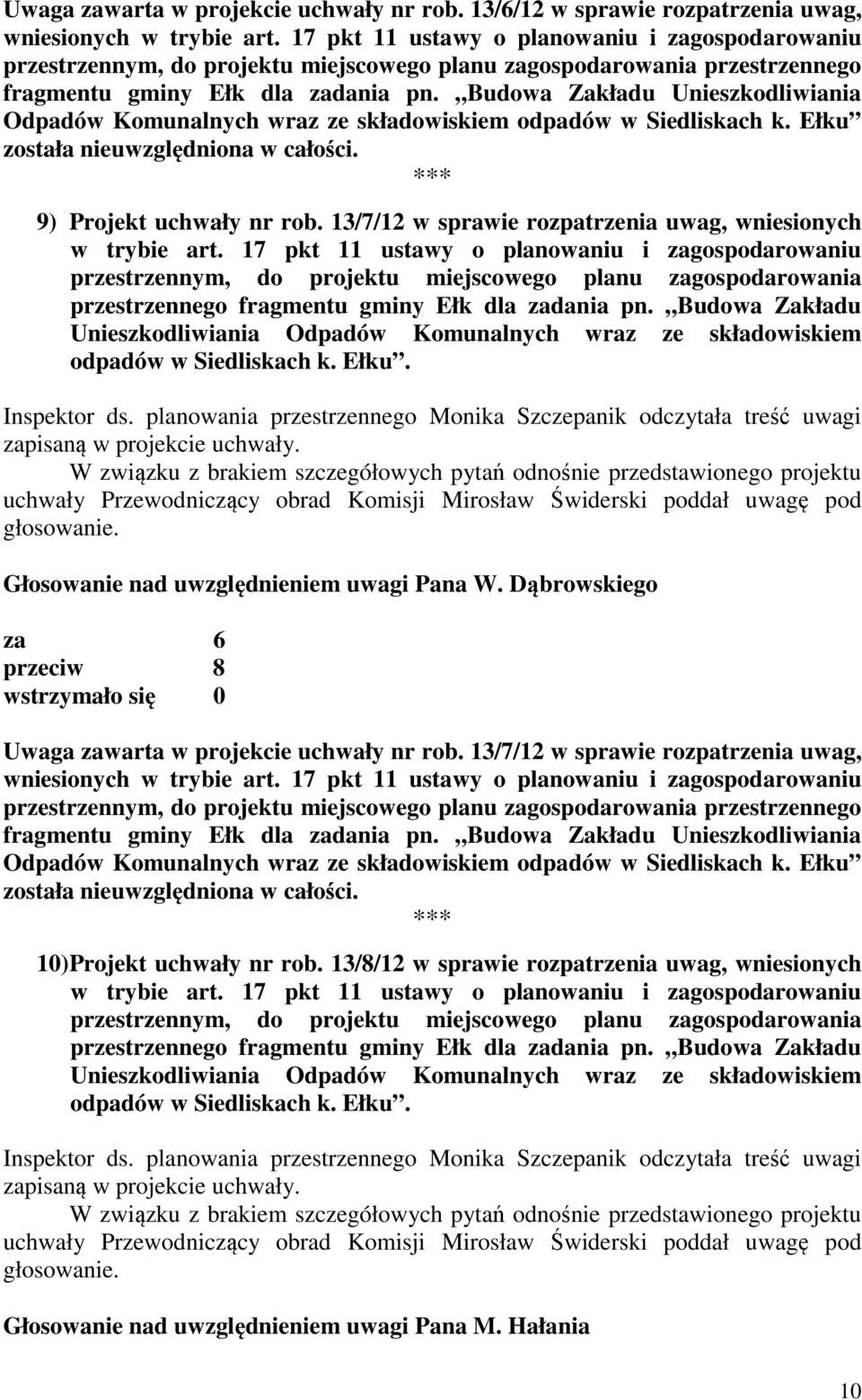 13/7/12 w sprawie rozpatrzenia uwag, wniesionych Głosowanie nad uwzględnieniem uwagi Pana W. Dąbrowskiego Uwaga zawarta w projekcie uchwały nr rob.