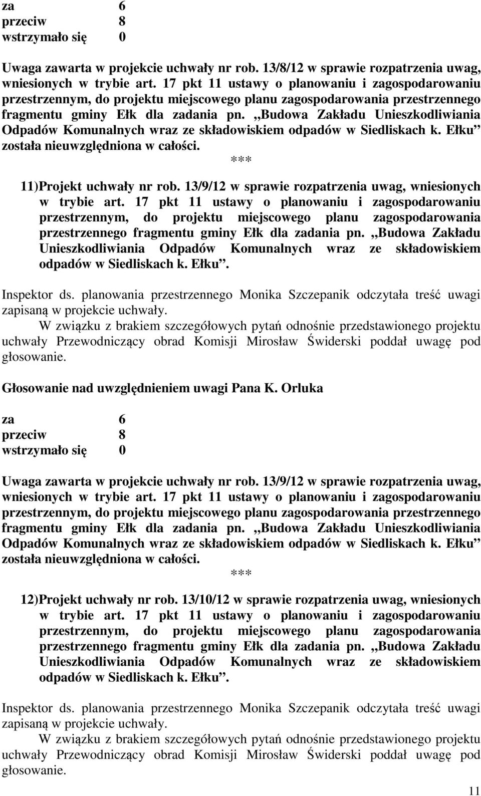 13/9/12 w sprawie rozpatrzenia uwag, wniesionych Głosowanie nad uwzględnieniem uwagi Pana K. Orluka Uwaga zawarta w projekcie uchwały nr rob.