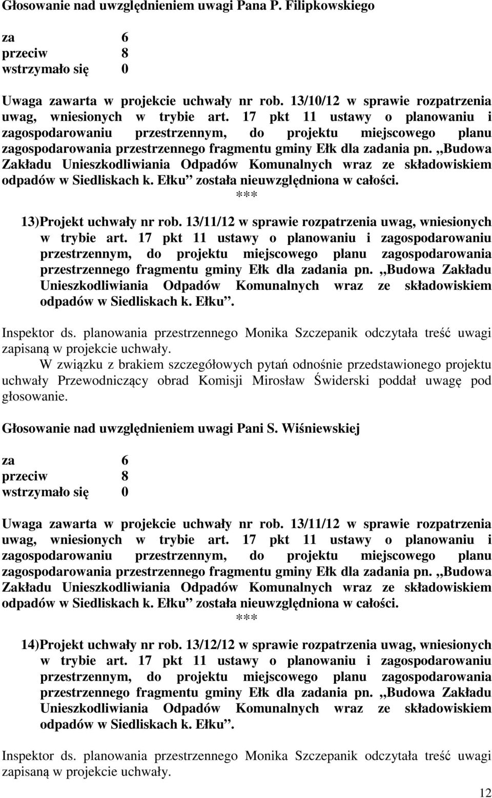 Budowa Zakładu odpadów w Siedliskach k. Ełku została nieuwzględniona w całości. 13) Projekt uchwały nr rob.