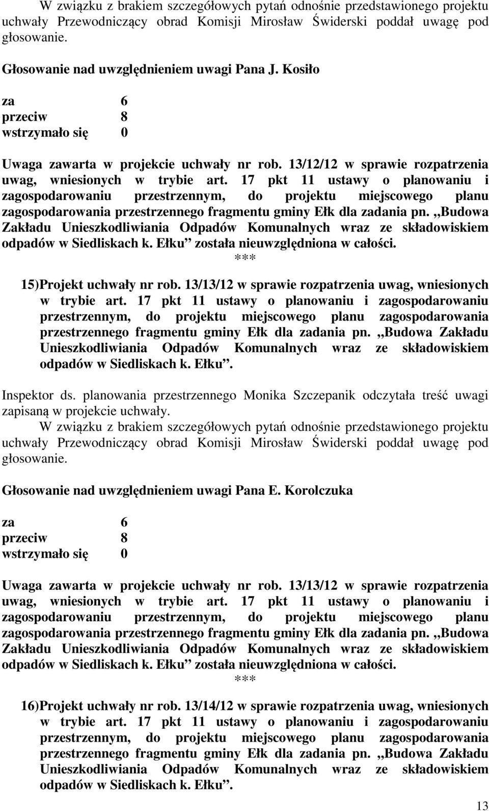 Budowa Zakładu odpadów w Siedliskach k. Ełku została nieuwzględniona w całości. 15) Projekt uchwały nr rob.