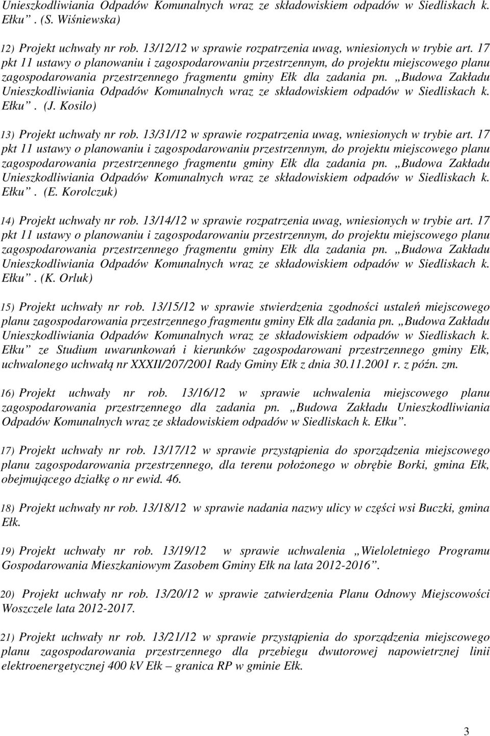 13/14/12 w sprawie rozpatrzenia uwag, wniesionych w trybie art. 17 zagospodarowania odpadów w Siedliskach k. Ełku. (K. Orluk) 15) Projekt uchwały nr rob.