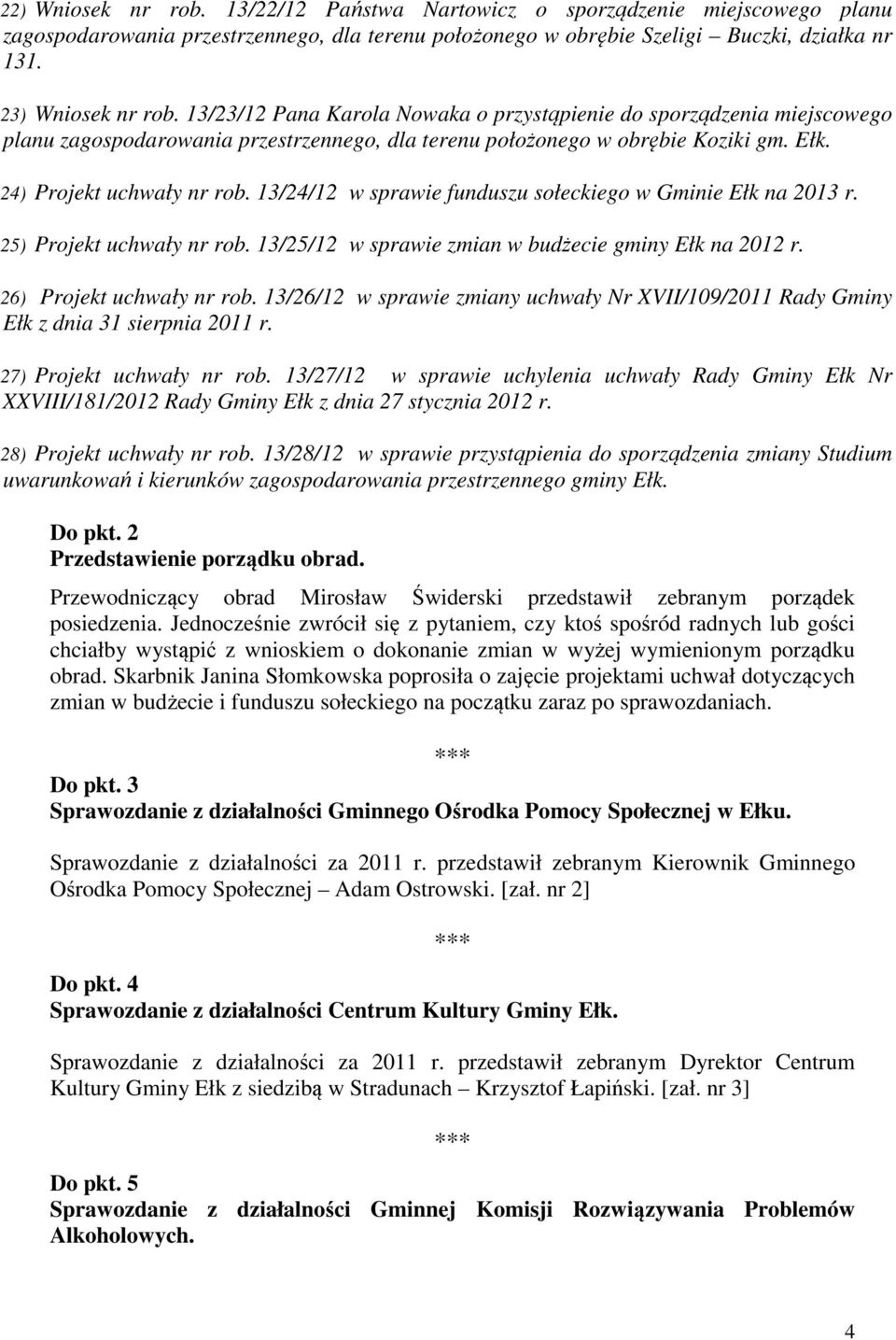 13/24/12 w sprawie funduszu sołeckiego w Gminie Ełk na 2013 r. 25) Projekt uchwały nr rob. 13/25/12 w sprawie zmian w budżecie gminy Ełk na 2012 r. 26) Projekt uchwały nr rob.