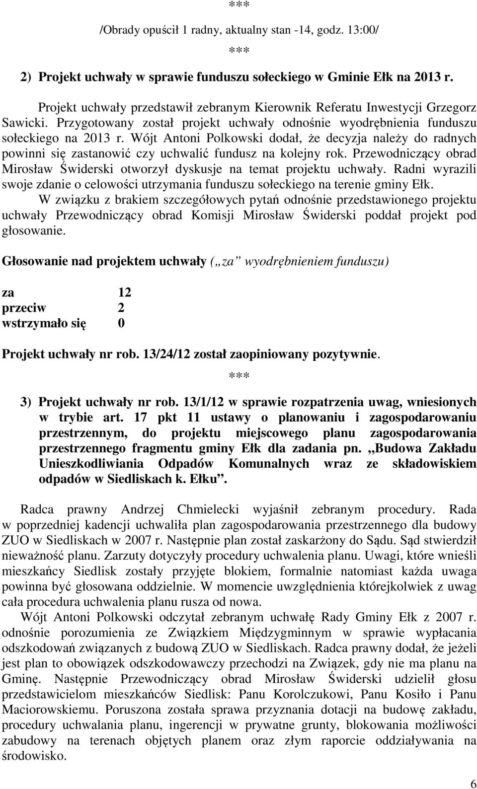 Wójt Antoni Polkowski dodał, że decyzja należy do radnych powinni się zastanowić czy uchwalić fundusz na kolejny rok.