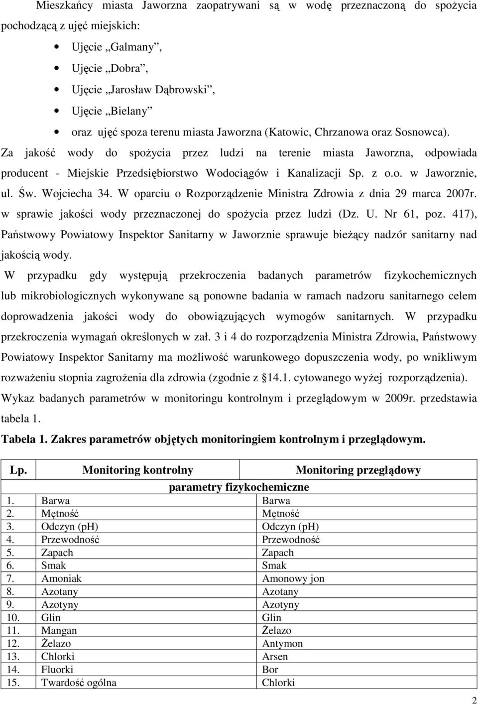 o. w Jaworznie, ul. Św. Wojciecha 34. W oparciu o Rozporządzenie Ministra Zdrowia z dnia 29 marca 2007r. w sprawie jakości wody przeznaczonej do spoŝycia przez ludzi (Dz. U. Nr 61, poz.