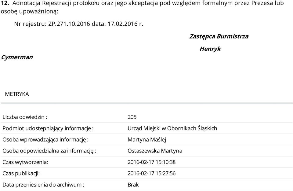 Zastępca Burmistrza Cymerman Henryk METRYKA Liczba odwiedzin : 205 Podmiot udostępniający informację : Osoba wprowadzająca