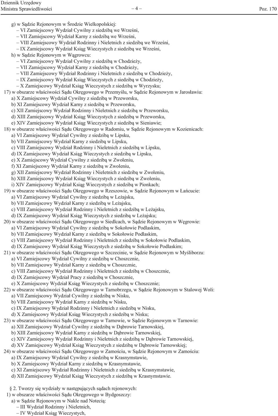 Chodzieży, VII Zamiejscowy Wydział Karny z siedzibą w Chodzieży, VIII Zamiejscowy Wydział Rodzinny i Nieletnich z siedzibą w Chodzieży, IX Zamiejscowy Wydział Ksiąg Wieczystych z siedzibą w