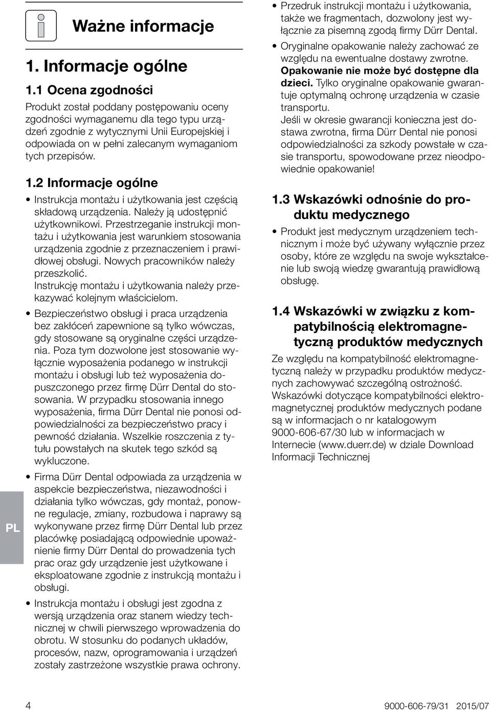 przepisów. 1.2 Informacje ogólne Instrukcja montażu i użytkowania jest częścią składową urządzenia. Należy ją udostępnić użytkownikowi.