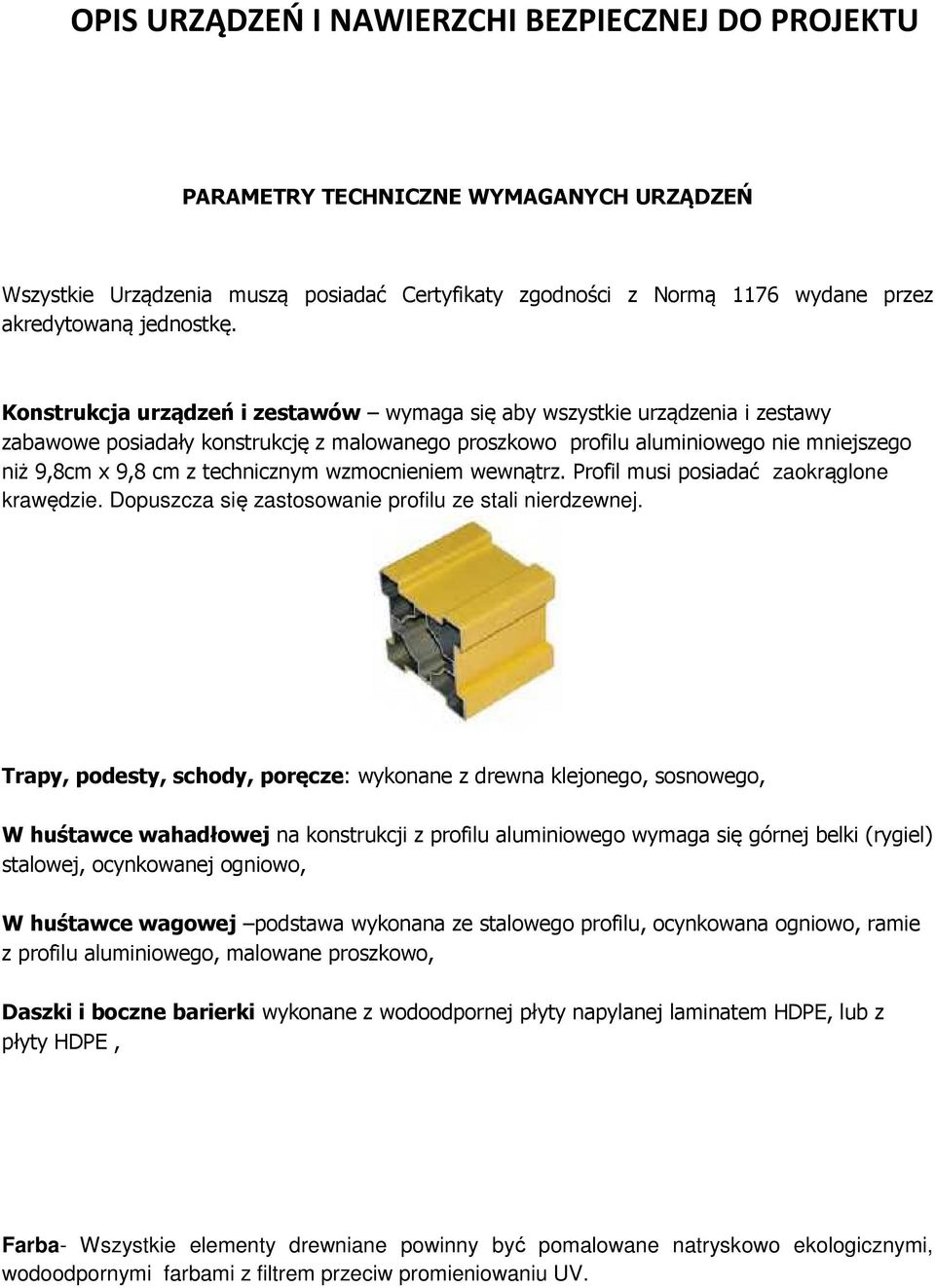 technicznym wzmocnieniem wewnątrz. Profil musi posiadać zaokrąglone krawędzie. Dopuszcza się zastosowanie profilu ze stali nierdzewnej.