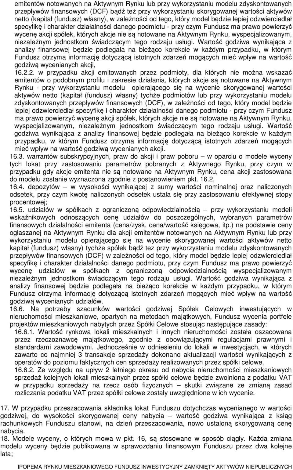 nie są notowane na Aktywnym Rynku, wyspecjalizowanym, niezależnym jednostkom świadczącym tego rodzaju usługi.