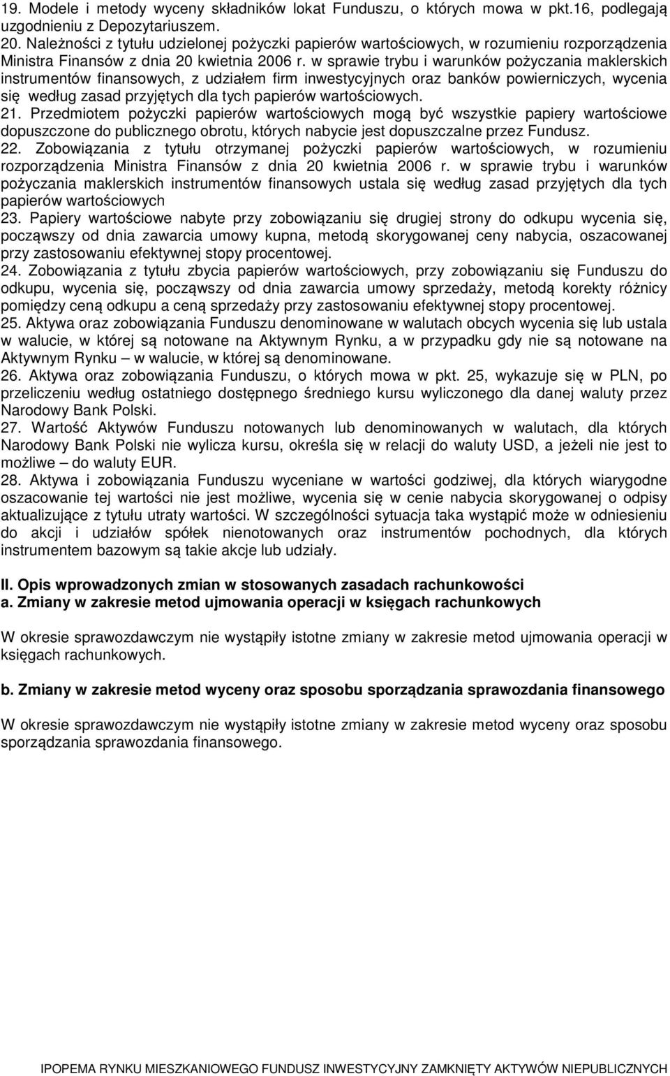 w sprawie trybu i warunków pożyczania maklerskich instrumentów finansowych, z udziałem firm inwestycyjnych oraz banków powierniczych, wycenia się według zasad przyjętych dla tych papierów