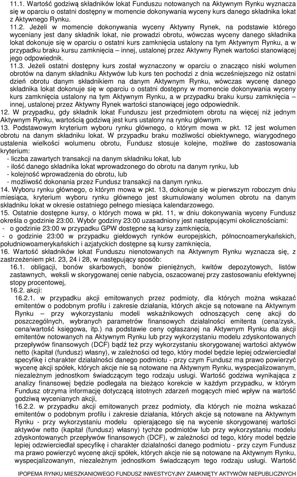 ostatni kurs zamknięcia ustalony na tym Aktywnym Rynku, a w przypadku braku kursu zamknięcia innej, ustalonej przez Aktywny Rynek wartości stanowiącej jego odpowiednik. 11.3.