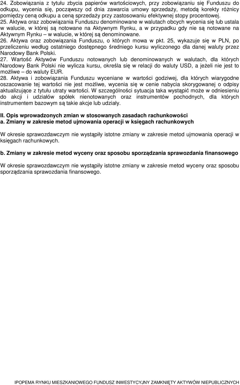 Aktywa oraz zobowiązania Funduszu denominowane w walutach obcych wycenia się lub ustala w walucie, w której są notowane na Aktywnym Rynku, a w przypadku gdy nie są notowane na Aktywnym Rynku w