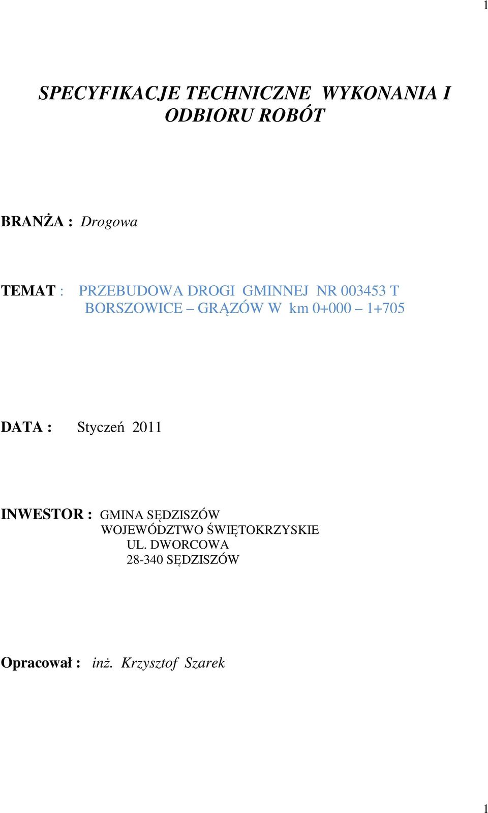 0+000 1+705 DATA : Styczeń 2011 INWESTOR : GMINA SĘDZISZÓW WOJEWÓDZTWO