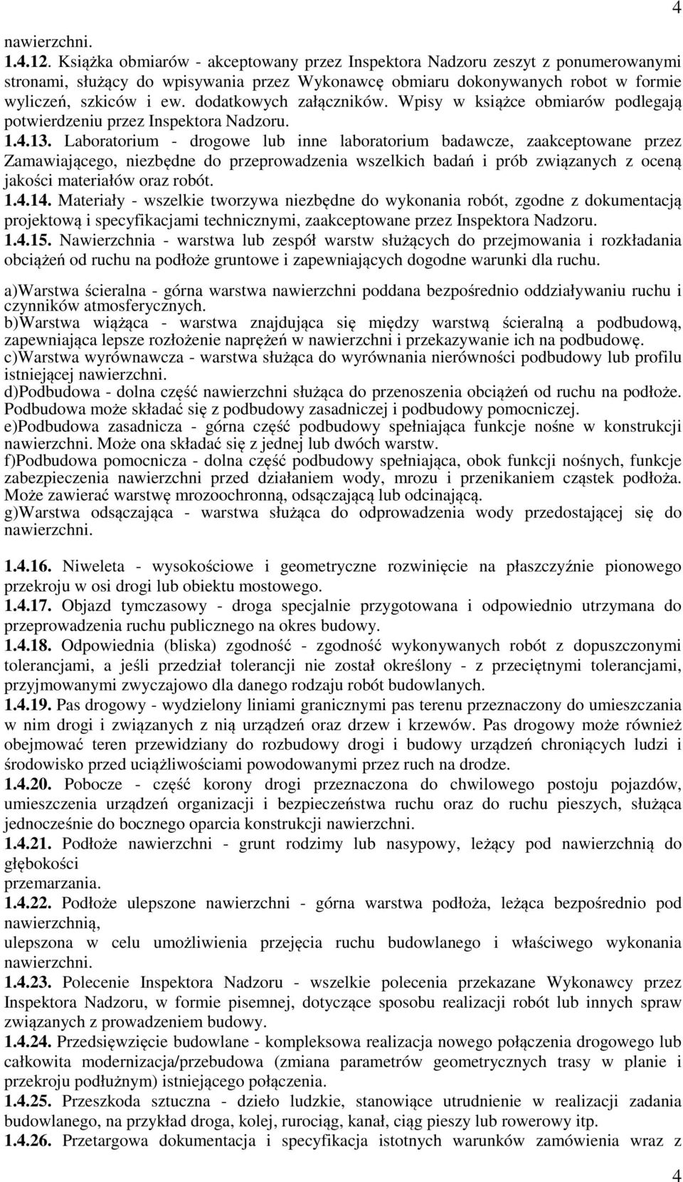 dodatkowych załączników. Wpisy w książce obmiarów podlegają potwierdzeniu przez Inspektora Nadzoru. 1.4.13.