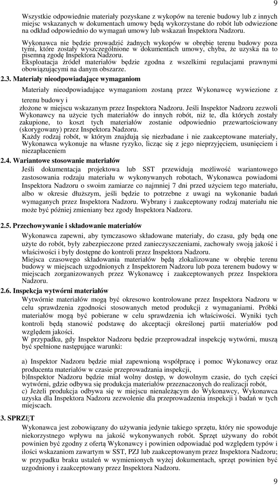 Wykonawca nie będzie prowadzić żadnych wykopów w obrębie terenu budowy poza tymi, które zostały wyszczególnione w dokumentach umowy, chyba, że uzyska na to pisemną zgodę Inspektora Nadzoru.