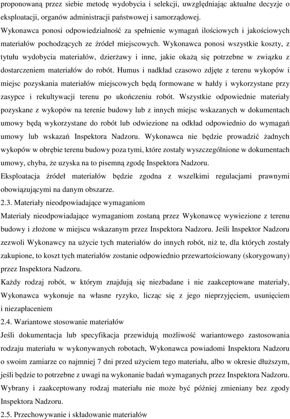 Wykonawca ponosi wszystkie koszty, z tytułu wydobycia materiałów, dzierżawy i inne, jakie okażą się potrzebne w związku z dostarczeniem materiałów do robót.