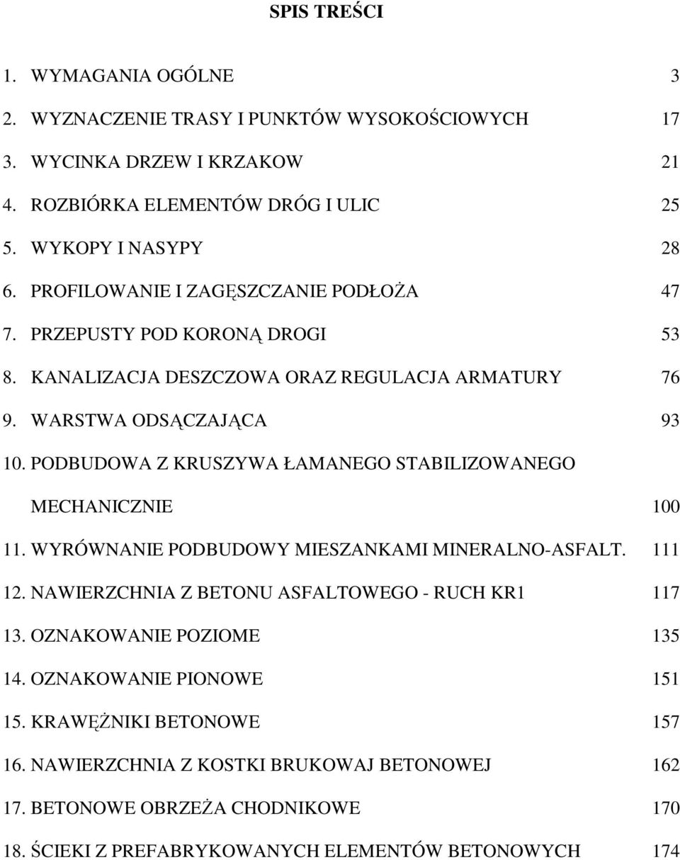 PODBUDOWA Z KRUSZYWA ŁAMANEGO STABILIZOWANEGO MECHANICZNIE 11. WYRÓWNANIE PODBUDOWY MIESZANKAMI MINERALNO-ASFALT. 12. NAWIERZCHNIA Z BETONU ASFALTOWEGO - RUCH KR1 13.