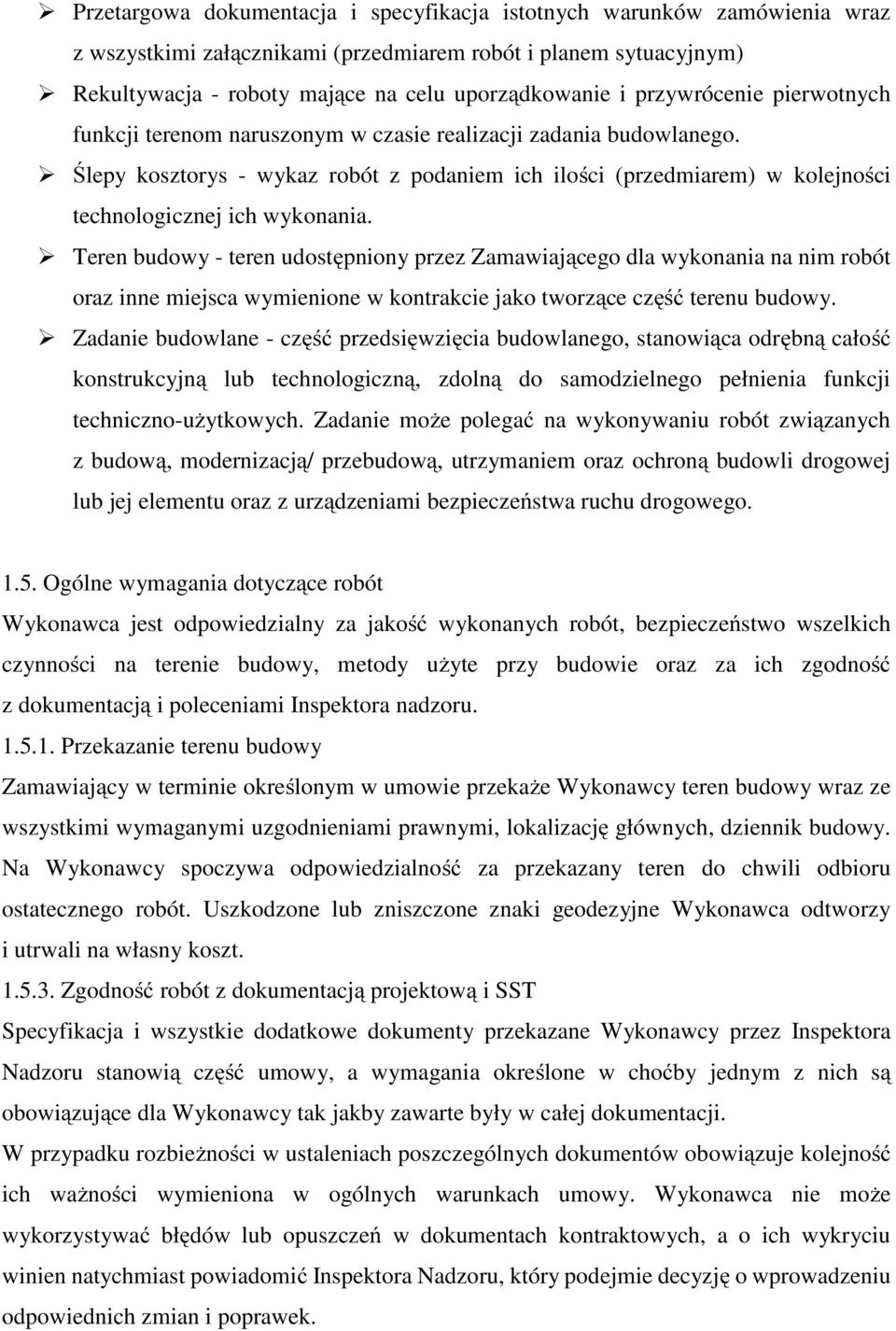 Ślepy kosztorys - wykaz robót z podaniem ich ilości (przedmiarem) w kolejności technologicznej ich wykonania.
